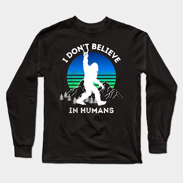 Sasquatch Dont Believe In Humans Long Sleeve T-Shirt by ThyShirtProject - Affiliate